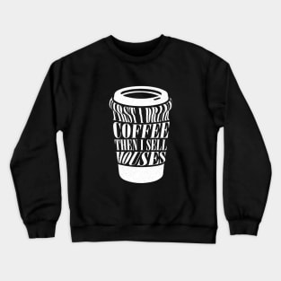 First I Drink Coffee Then I Sell Houses Funny Real Estate Coffee Lover Saying Crewneck Sweatshirt